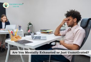 Are You Mentally Exhausted or Just Unmotivated? 
