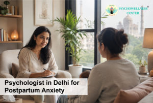 Psychologist in Delhi for Postpartum Anxiety