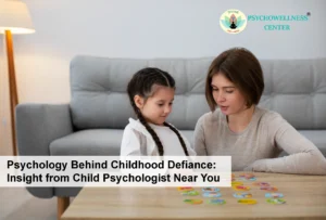 Psychology Behind Childhood Defiance: Insight from Child Psychologist Near You