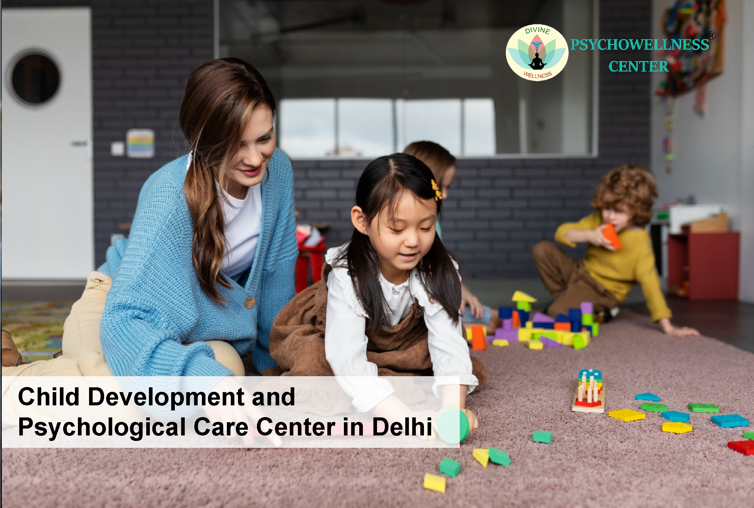 Child Development and Psychological Care Center in Delhi
