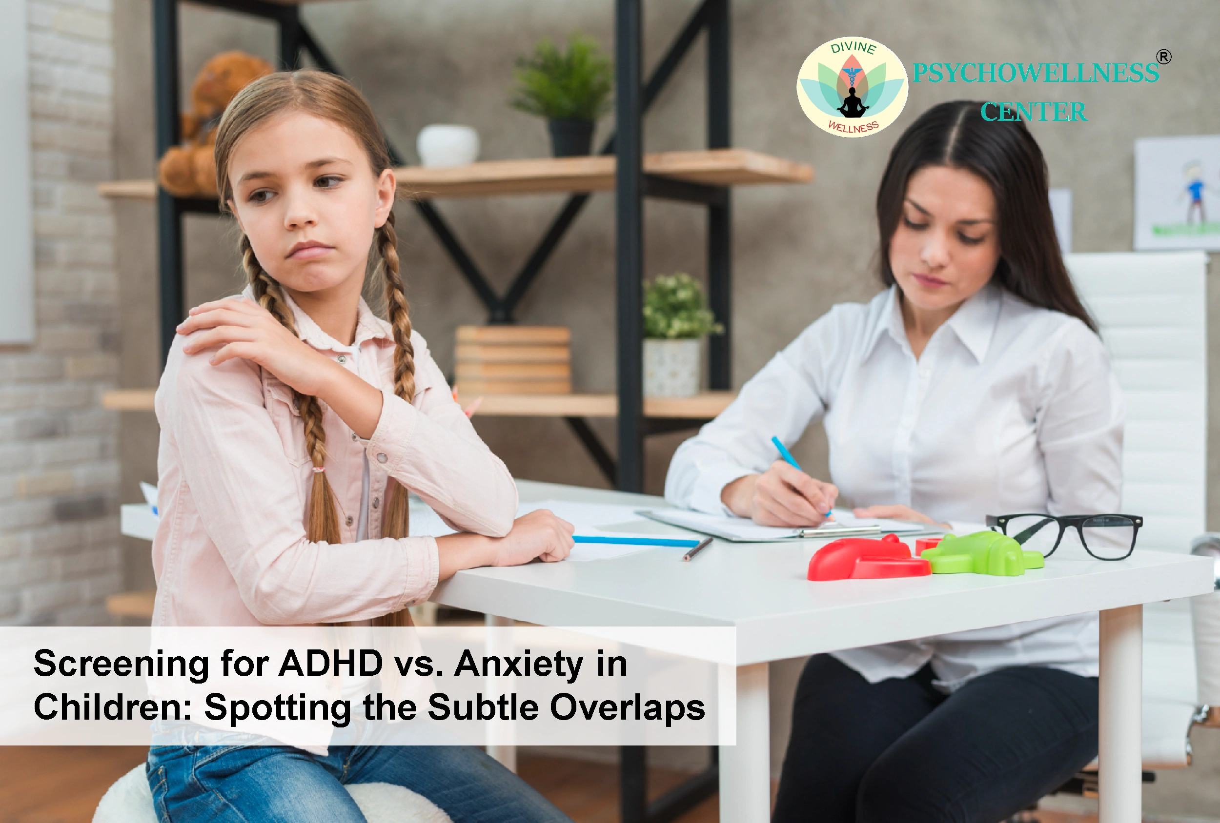 Screening for ADHD vs. Anxiety in Children: Spotting the Subtle Overlaps