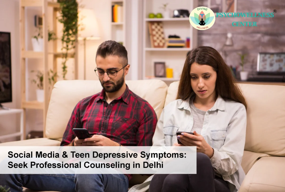 Social Media & Teen Depressive Symptoms: Seek Professional Counseling in Delhi