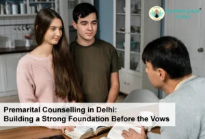 Premarital Counselling in Delhi: Building a Strong Foundation Before the Vows