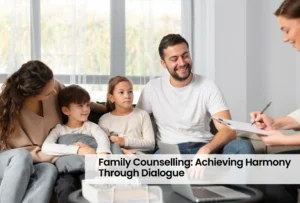 Family Counselling: Achieving Harmony Through Dialogue
