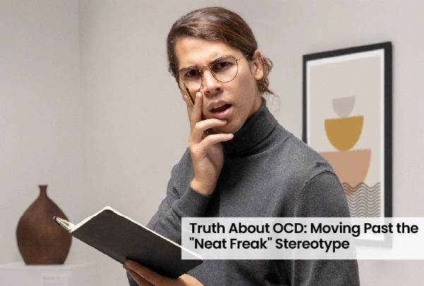 Truth About OCD: Moving Past the "Neat Freak" Stereotype