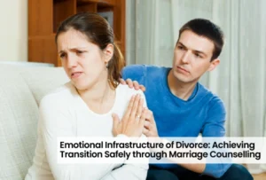 Emotional Infrastructure of Divorce: Achieving Transition Safely through Marriage Counselling 