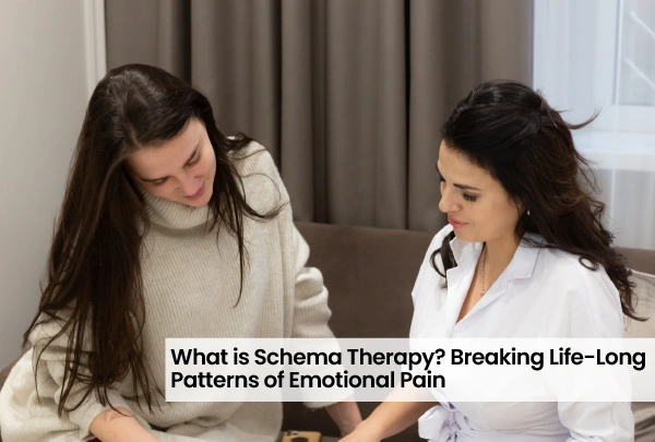 What is Schema Therapy? Breaking Life-Long Patterns of Emotional Pain