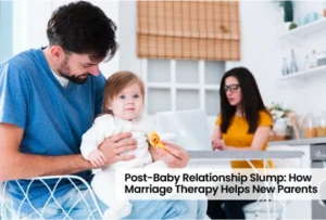 Post-Baby Relationship Slump: How Marriage Therapy Helps New Parents