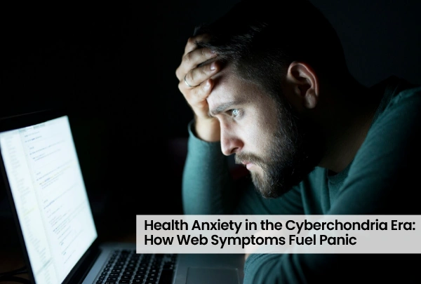 Health Anxiety in the Cyberchondria Era: How Web Symptoms Fuel Panic