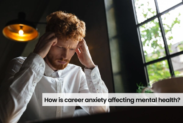 How Is Career Anxiety Affecting Mental Health?