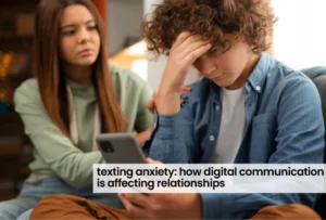 Texting Anxiety: How Digital Communication Is Affecting Relationships 