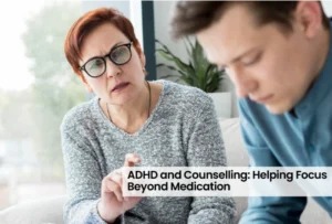 ADHD and Counselling: Helping Focus Beyond Medication