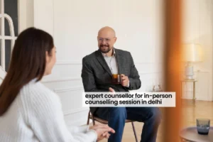Expert Counsellor for In-Person Counselling Session in Delhi