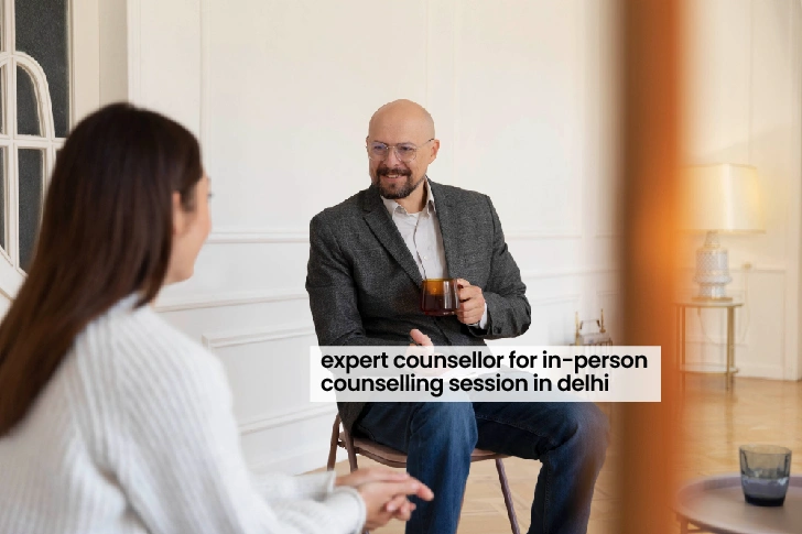 Expert Counsellor for In-Person Counselling Session in Delhi