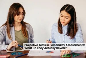 Projective Tests in Personality Assessments: What Do They Actually Reveal? 