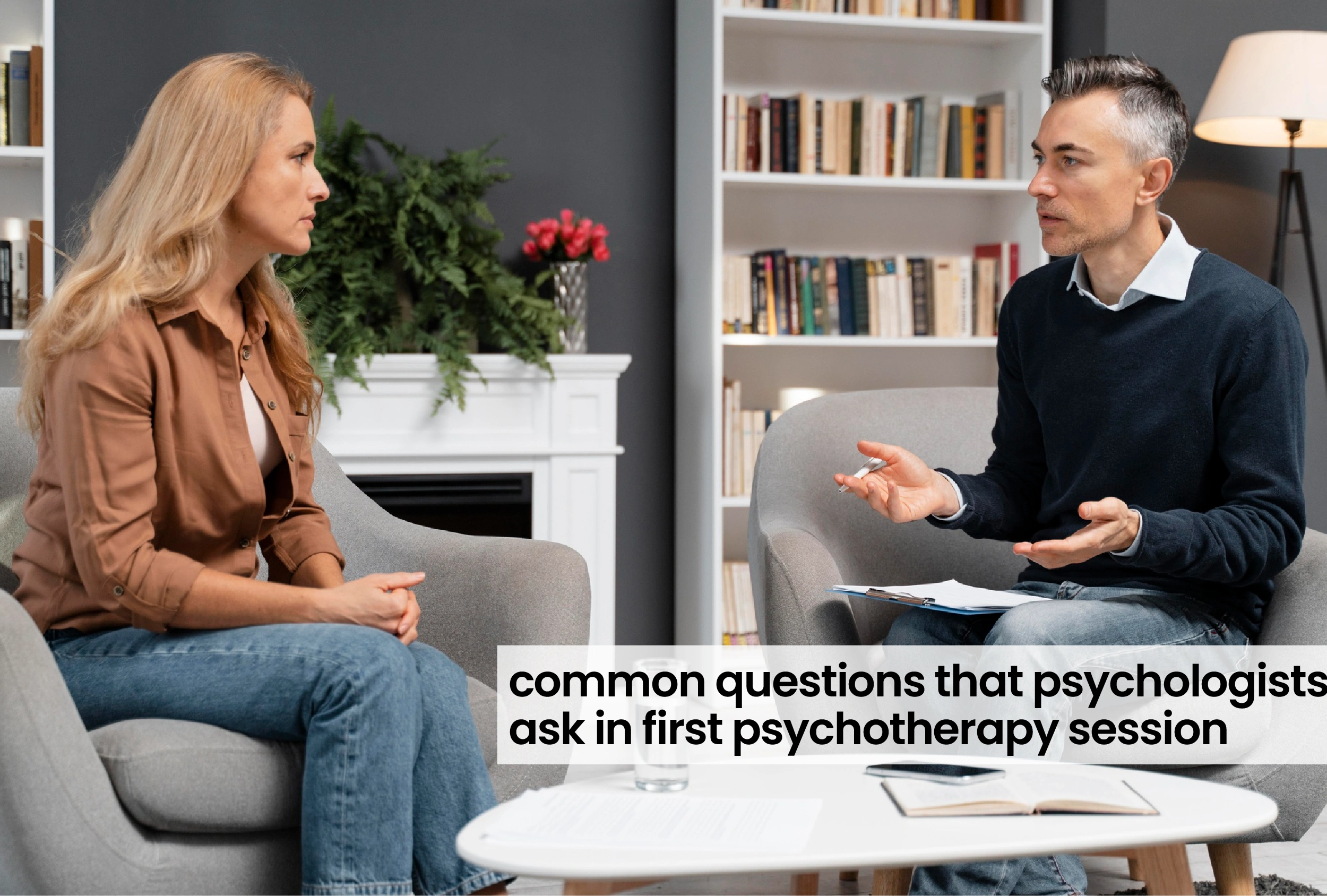 Common Questions That Psychologists Ask in the First Psychotherapy Session