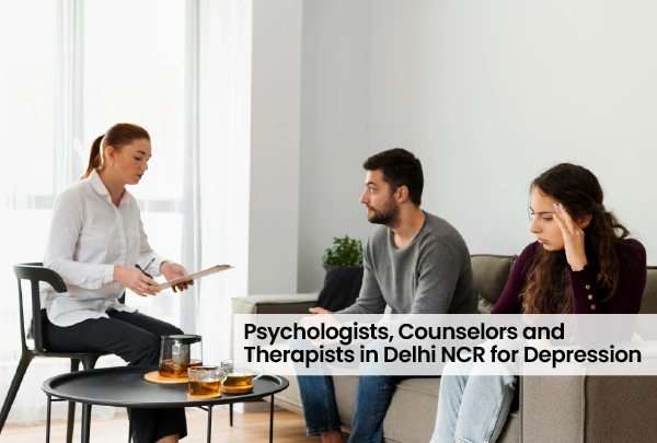 Psychologists, Counsellors and Therapists in Delhi NCR for Depression