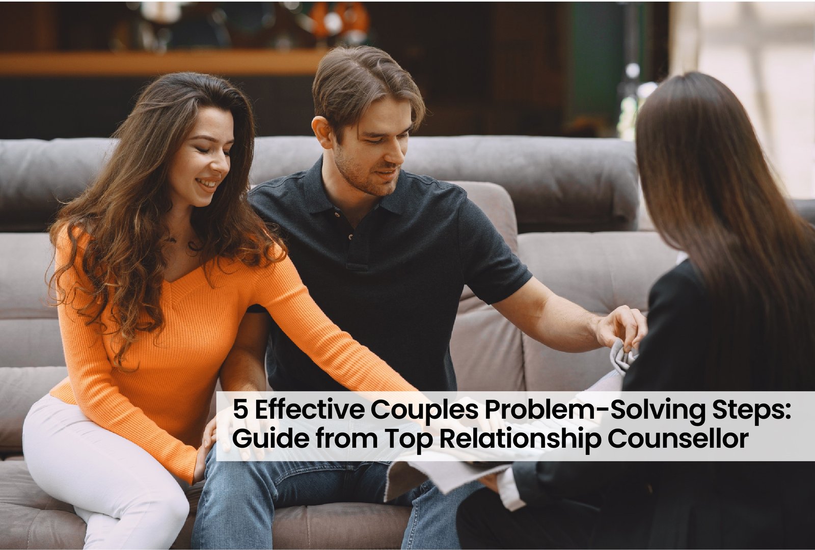 5 Effective Couples Problem-Solving Steps: Guide from Top Relationship Counsellor