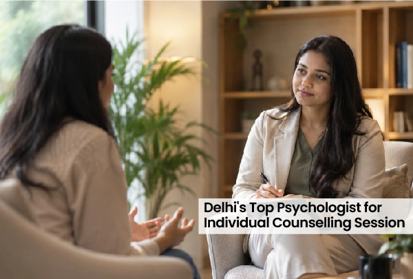 Delhi's Top Psychologist for Individual Counselling Session