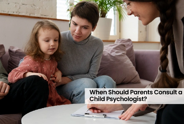 When Should Parents Consult a Child Psychologist? 