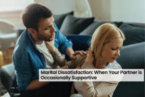 Marital Dissatisfaction: When Your Partner is Occasionally Supportive