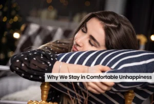 Why We Stay in Comfortable Unhappiness