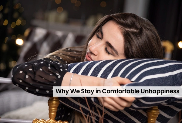 Why We Stay in Comfortable Unhappiness