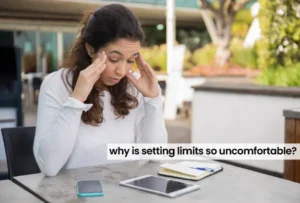 Why Is Setting Limits So Uncomfortable?