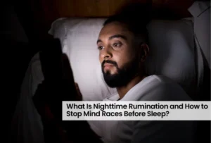 What Is Nighttime Rumination, and How to Stop Mind Races Before Sleep? 